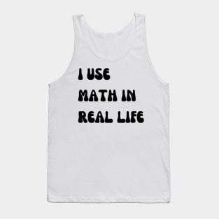 i use math in real life Tank Top